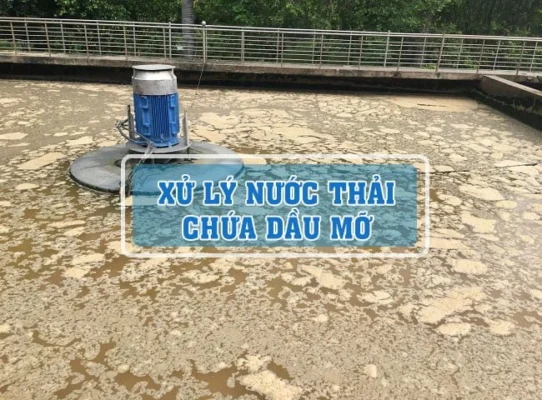 Xử lý dầu mỡ trong nước thải: Giảm thiểu ô nhiễm, nâng cao hiệu quả