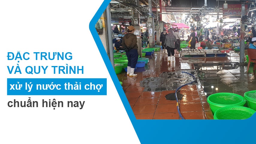 Xử lý nước thải chợ: Hướng dẫn chi tiết quy trình đạt chuẩn