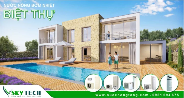 Biệt thự tại Hưng Yên có nên lắp Máy nước nóng tổng Bơm nhiệt?