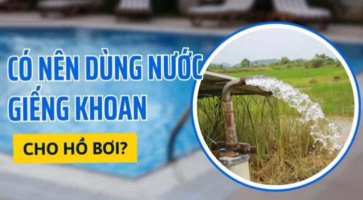 Nước giếng khoan có nên sử dụng cho Bể bơi, Hồ bơi không?