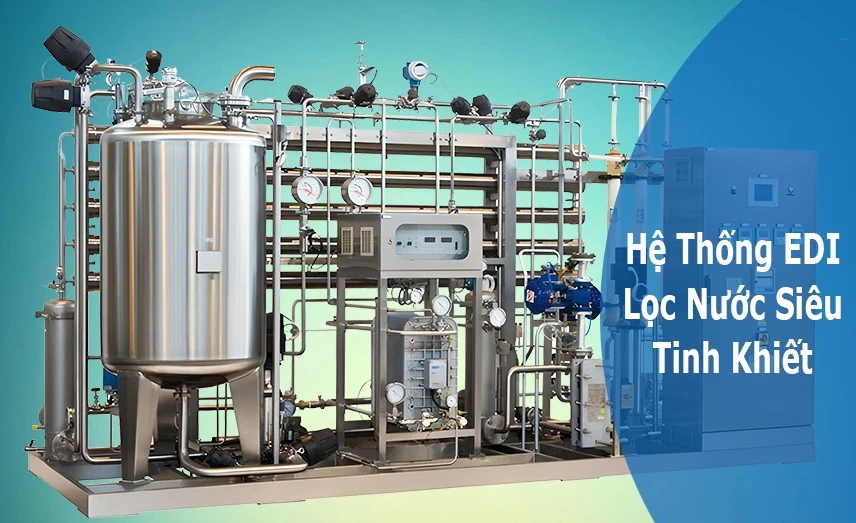 Giải pháp xử lý nước khử khoáng EDI, DI cho Sản xuất Công nghiệp